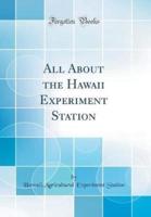 All About the Hawaii Experiment Station (Classic Reprint)