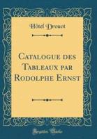 Catalogue Des Tableaux Par Rodolphe Ernst (Classic Reprint)