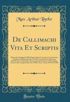 De Callimachi Vita Et Scriptis