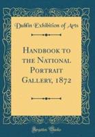 Handbook to the National Portrait Gallery, 1872 (Classic Reprint)