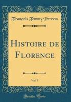 Histoire De Florence, Vol. 5 (Classic Reprint)