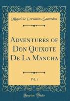 Adventures of Don Quixote De La Mancha, Vol. 1 (Classic Reprint)