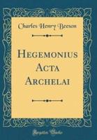 Hegemonius ACTA Archelai (Classic Reprint)