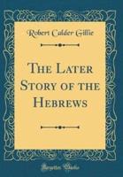 The Later Story of the Hebrews (Classic Reprint)
