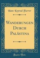 Wanderungen Durch Palastina (Classic Reprint)
