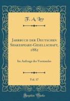 Jahrbuch Der Deutschen Shakespeare-Gesellschaft, 1882, Vol. 17