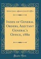 Index of General Orders, Adjutant General's Office, 1880 (Classic Reprint)