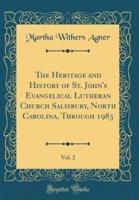 The Heritage and History of St. John's Evangelical Lutheran Church Salisbury, North Carolina, Through 1983, Vol. 2 (Classic Reprint)