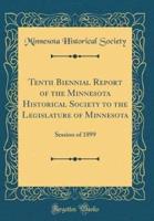 Tenth Biennial Report of the Minnesota Historical Society to the Legislature of Minnesota