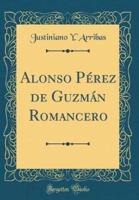 Alonso Perez De Guzman Romancero (Classic Reprint)