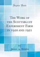 The Work of the Scottsbluff Experiment Farm in 1920 and 1921 (Classic Reprint)