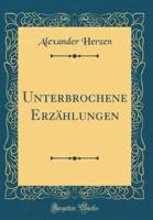 Unterbrochene Erzahlungen (Classic Reprint)