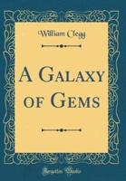 A Galaxy of Gems (Classic Reprint)
