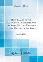 Host Plants of the Six-Spotted Leafhopper and the Aster Yellows Virus and Other Vectors of the Virus