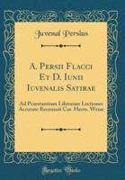 A. Persii Flacci Et D. Iunii Iuvenalis Satirae