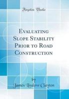 Evaluating Slope Stability Prior to Road Construction (Classic Reprint)