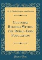 Cultural Regions Within the Rural-Farm Population (Classic Reprint)