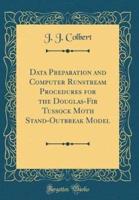 Data Preparation and Computer Runstream Procedures for the Douglas-Fir Tussock Moth Stand-Outbreak Model (Classic Reprint)