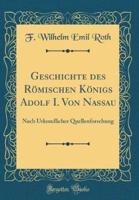 Geschichte Des Romischen Konigs Adolf I. Von Nassau