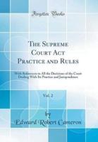 The Supreme Court ACT Practice and Rules, Vol. 2