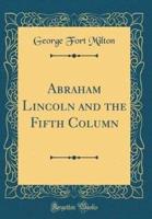 Abraham Lincoln and the Fifth Column (Classic Reprint)