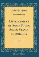 Development of Some Young Aspen Stands in Arizona (Classic Reprint)