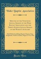 Minutes of the Ninetieth Annual Session of the Wake Baptist Association and the Thirty-Eighth Annual Session of the Woman's Auxiliary