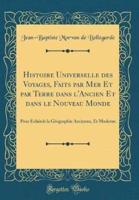 Histoire Universelle Des Voyages, Faits Par Mer Et Par Terre Dans L'Ancien Et Dans Le Nouveau Monde