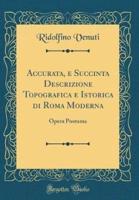 Accurata, E Succinta Descrizione Topografica E Istorica Di Roma Moderna