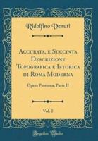 Accurata, E Succinta Descrizione Topografica E Istorica Di Roma Moderna, Vol. 2