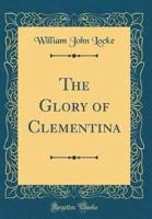 The Glory of Clementina (Classic Reprint)