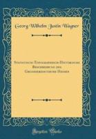 Statistisch-Topographisch-Historische Beschreibung Des Grossherzogthums Hessen (Classic Reprint)