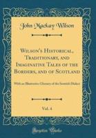 Wilson's Historical, Traditionary, and Imaginative Tales of the Borders, and of Scotland, Vol. 4