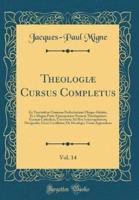 Theologiï¿½ Cursus Completus, Vol. 14