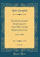 Evangelisches Schulblatt Und Deutsche Schulzeitung, Vol. 30
