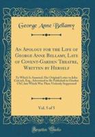 An Apology for the Life of George Anne Bellamy, Late of Covent-Garden Theatre, Written by Herself, Vol. 5 of 5