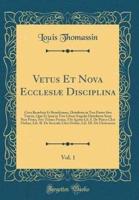 Vetus Et Nova Ecclesiae Disciplina, Vol. 1