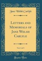 Letters and Memorials of Jane Welsh Carlyle, Vol. 3 of 3 (Classic Reprint)