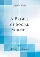 A Primer of Social Science (Classic Reprint)