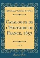 Catalogue De L'Histoire De France, 1857, Vol. 4 (Classic Reprint)