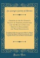 Charter of the St. George's Society of Toronto, Instituted for the Relief of Sick and Destitute Englishmen and Their Descendants
