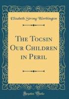 The Tocsin Our Children in Peril (Classic Reprint)