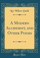 A Modern Alchemist, and Other Poems (Classic Reprint)