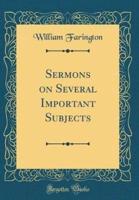 Sermons on Several Important Subjects (Classic Reprint)