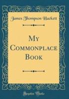 My Commonplace Book (Classic Reprint)