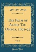 The Palm of Alpha Tau Omega, 1892-93, Vol. 13 (Classic Reprint)