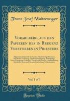 Vorarlberg, Aus Den Papieren Des in Bregenz Verstorbenen Priesters, Vol. 1 of 3