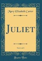 Juliet, Vol. 2 of 3 (Classic Reprint)
