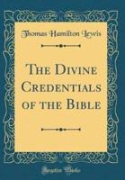 The Divine Credentials of the Bible (Classic Reprint)