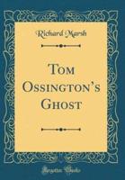 Tom Ossington's Ghost (Classic Reprint)